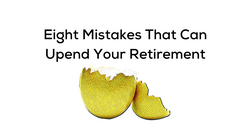 Eight Mistakes That Can Upend Your Retirement