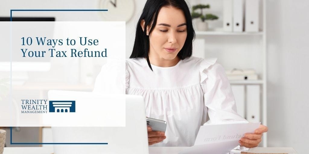 10 Ways to Use Your Tax Refund