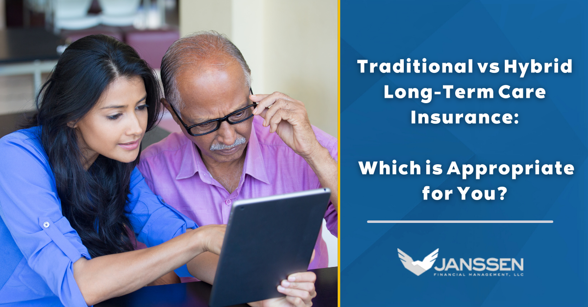 Traditional vs. Hybrid Long-Term Care Insurance: Which is Appropriate for You?