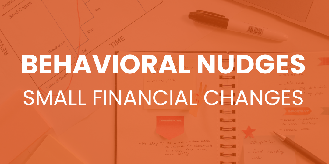 Behavioral Nudges: Small Changes To Create Big Financial Results