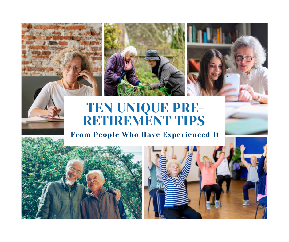 Ten Unique Pre-Retirement Tips From People Who Have Experienced It