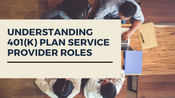 Understanding the Different 401(k) Service Provider Roles and Responsibilities