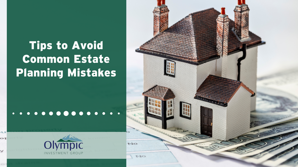 Tips to Avoid Common Estate Planning Mistakes