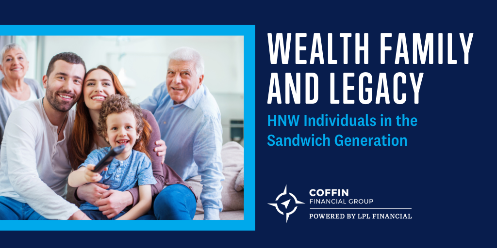Wealth, Family, and Legacy: A Guide for High-Net-Worth Individuals in the Sandwich Generation