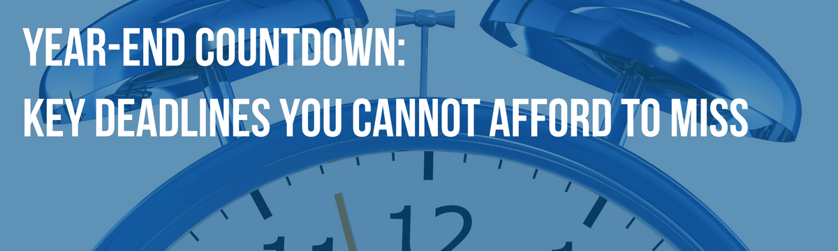Year-End Countdown: Key Deadlines You Cannot Afford to Miss