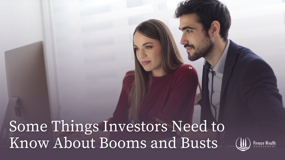 Some Things Investors Need to Know About Booms and Busts