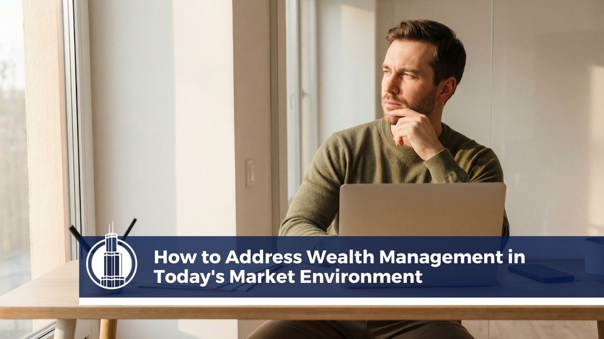 How to Address Wealth Management in Today's Market Environment