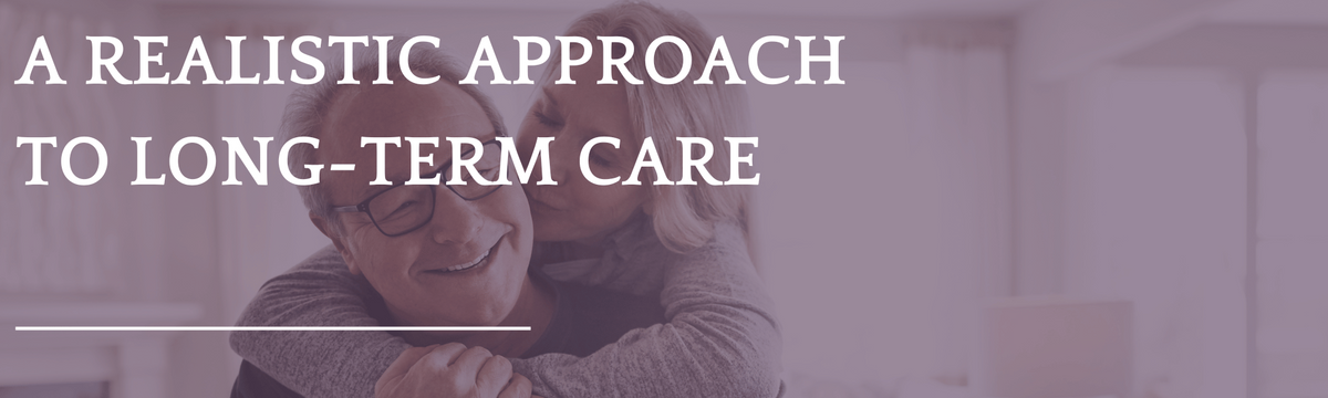 A Realistic Approach to Long-Term Care