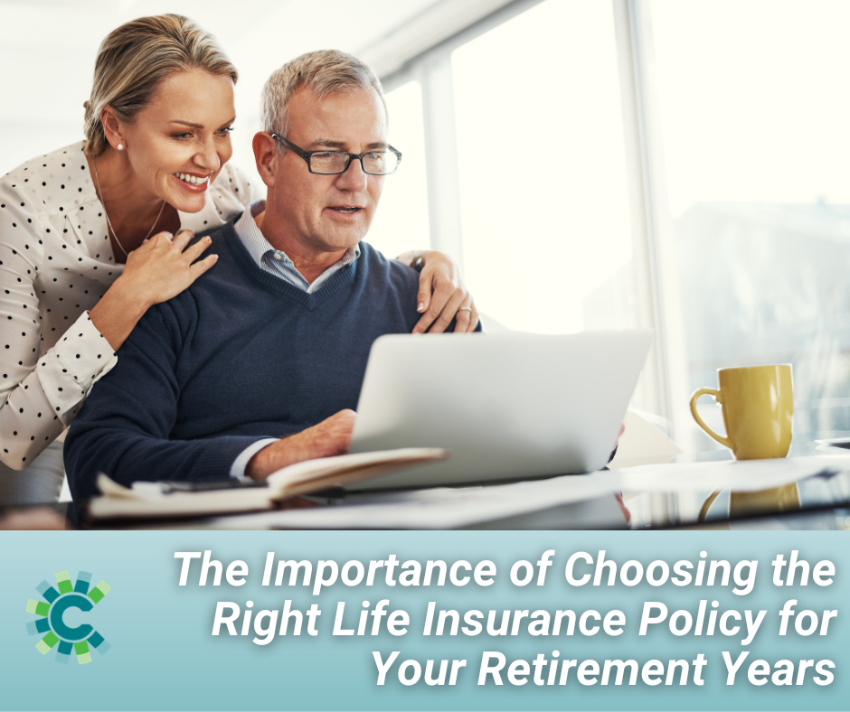 The Importance of Choosing the Right Life Insurance Policy for Your Retirement Years