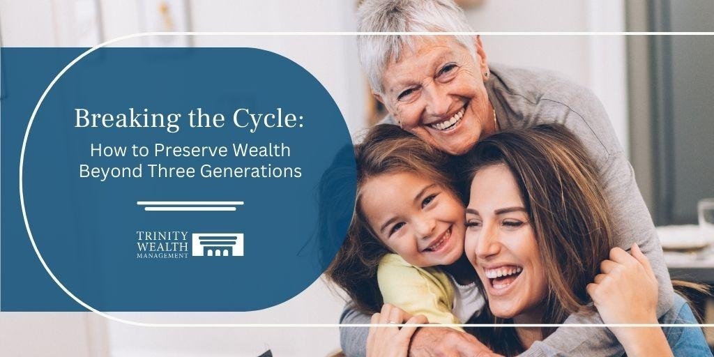 Breaking the Cycle: How to Preserve Wealth Beyond Three Generations