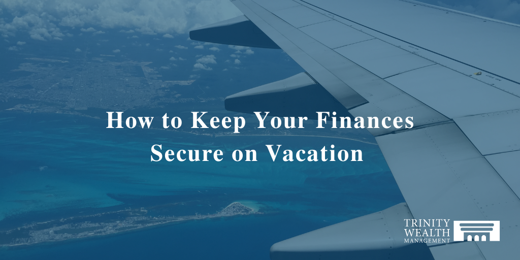 How to Keep Your Finances Secure on Vacation