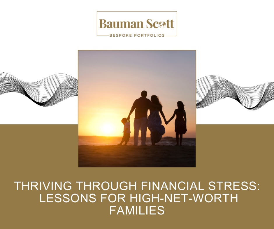 Thriving Through Financial Stress: Lessons for High-Net-Worth Families