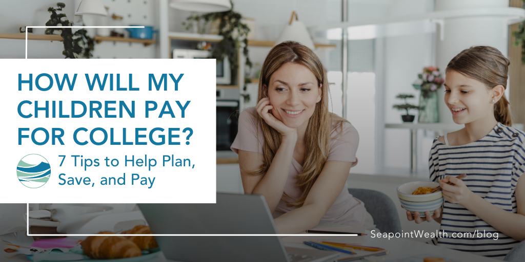 How Will My Children Pay for College? 7 Tips to Help You Plan, Save, and Pay