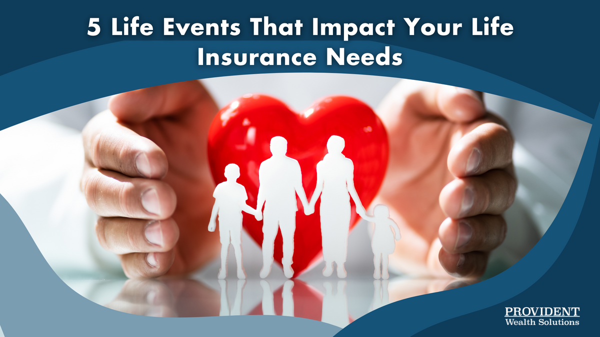 5 Life Events That Impact Your Life Insurance Needs