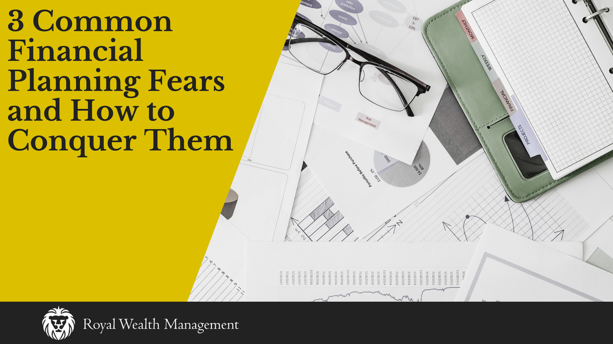 3 Common Financial Planning Fears and How To Conquer Them