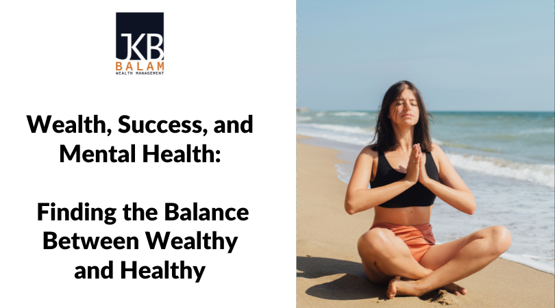 Wealth, Success, and Mental Health: Finding the Balance Between Wealthy and Healthy
