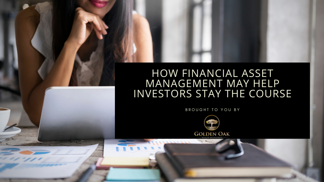 How Financial Asset Management May Help Investors Stay the Course