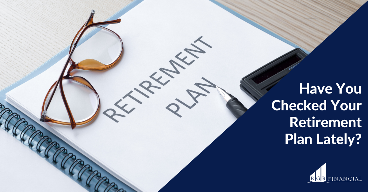 Have You Checked Your Retirement Plan Lately