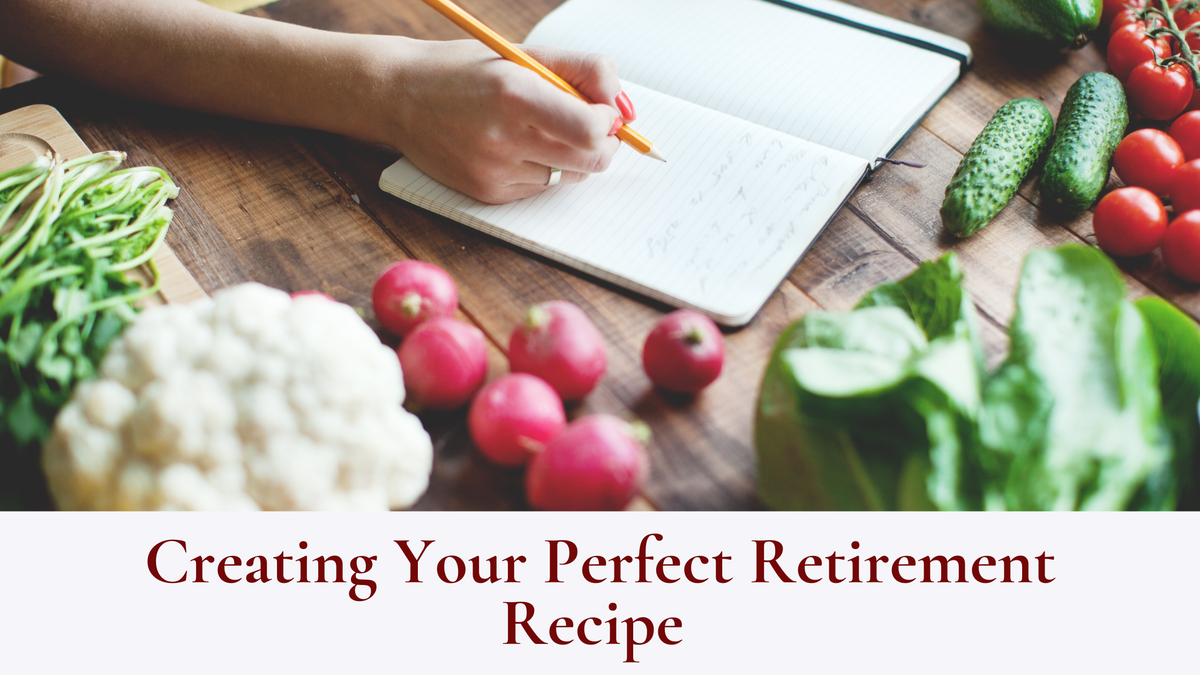 Creating Your Perfect Retirement Recipe