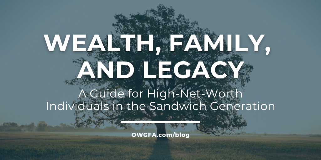 Wealth, Family, and Legacy: A Guide for High-Net-Worth Individuals in the Sandwich Generation