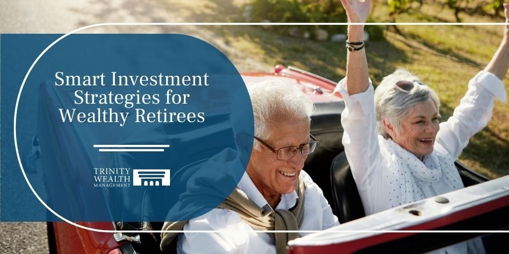 Smart Investment Strategies for Wealthy Retirees
