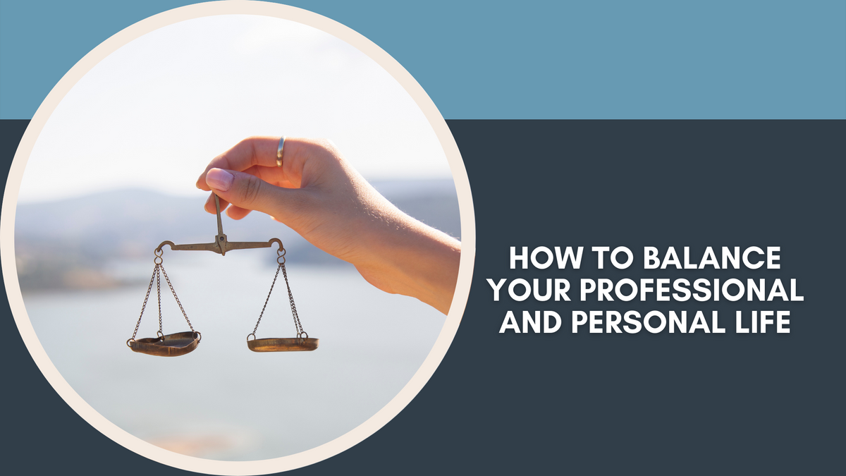 How to Balance Your Professional and Personal Life