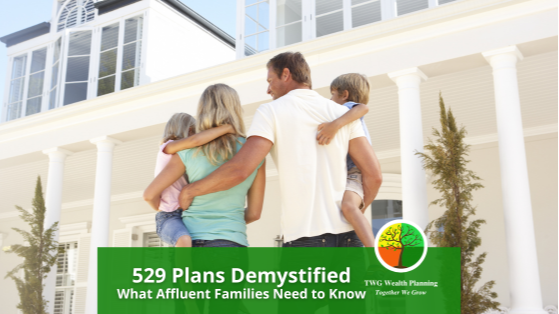 529 Plans Demystified: What Affluent Families Need to Know