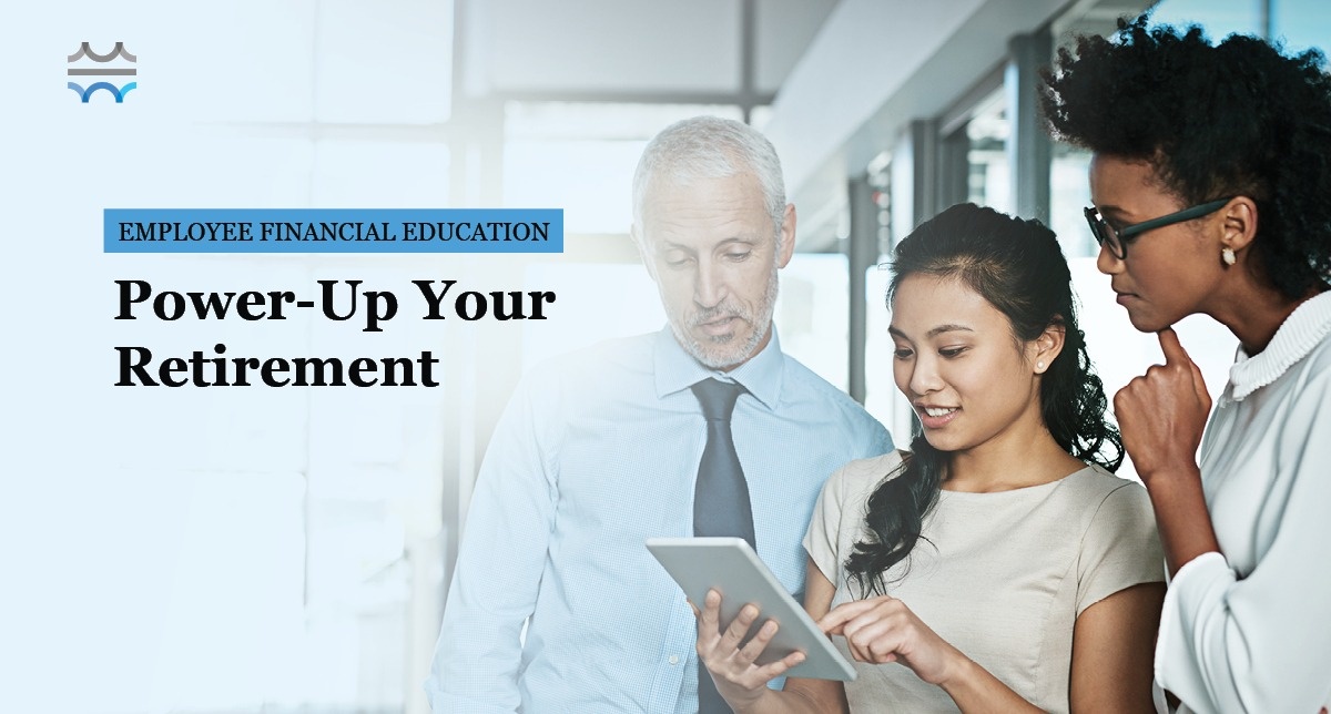 Employee Education: Power-Up Your Retirement