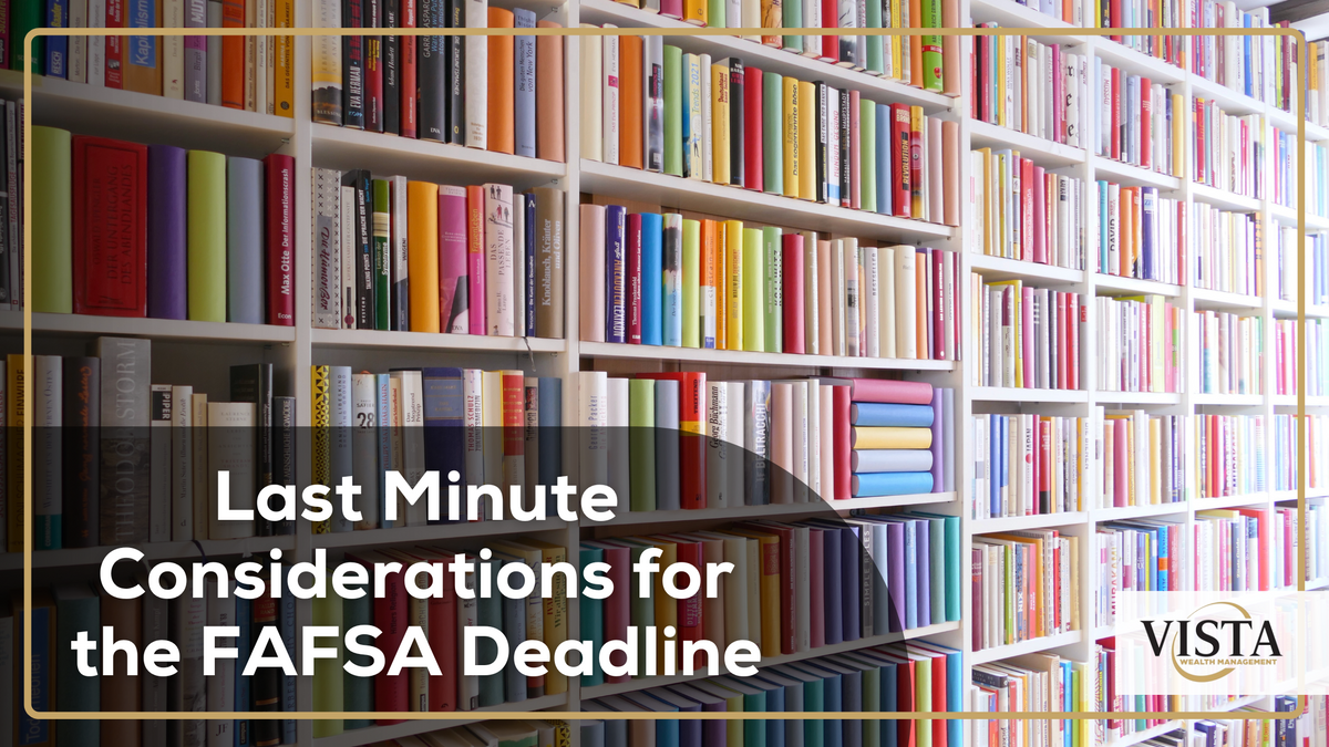 Last Minute Considerations for the FAFSA Deadline