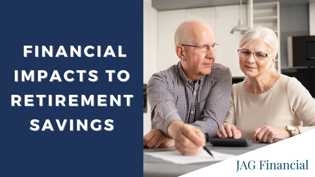Financial Impacts to Retirement Savings