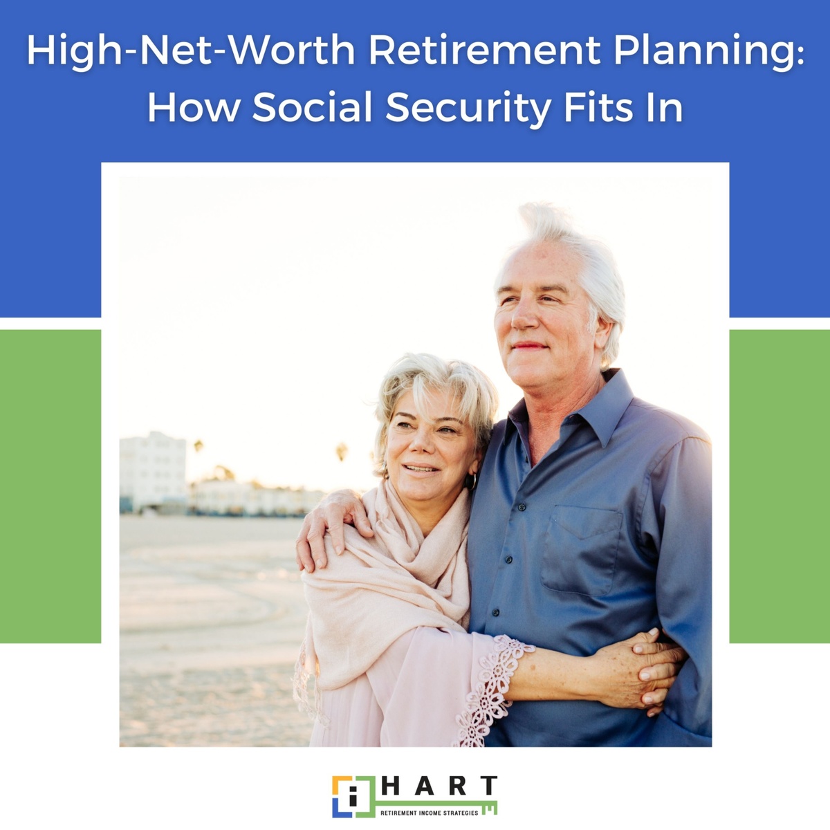 High-Net-Worth Retirement Planning: How Social Security Fits In