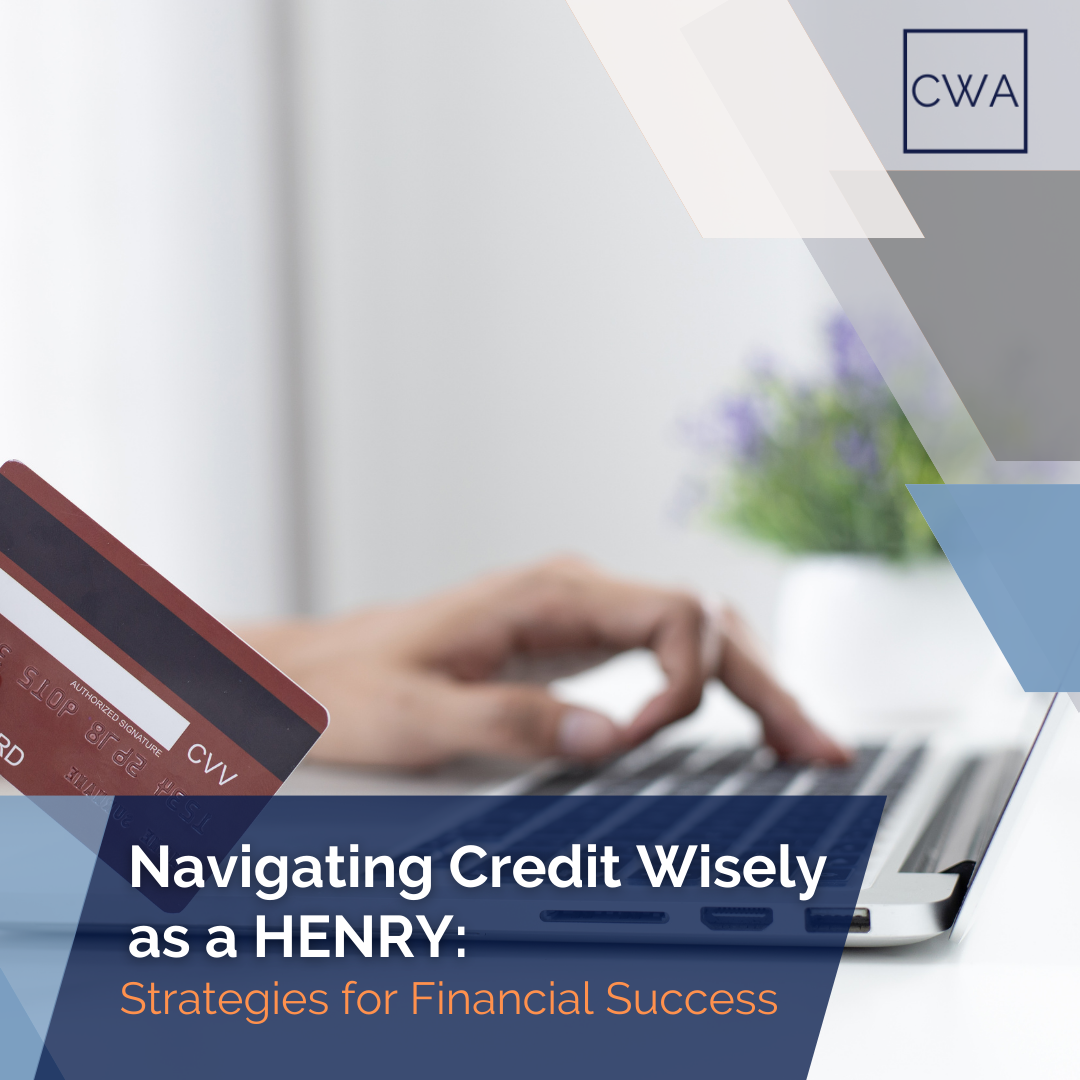 Navigating Credit Wisely as a HENRY: Strategies for Financial Success