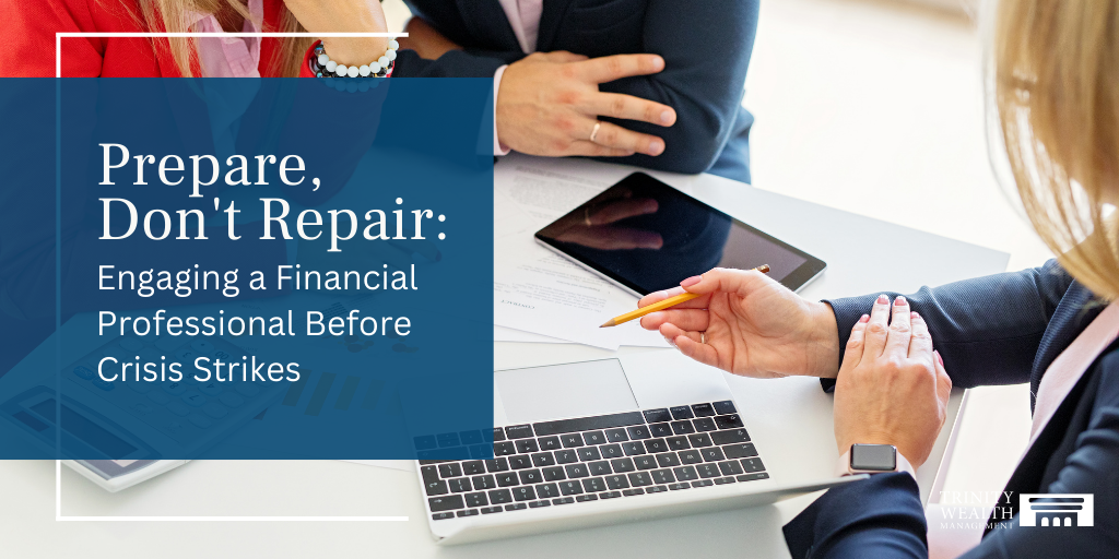 Prepare, Don't Repair: Engaging a Financial Professional Before Crisis Strikes
