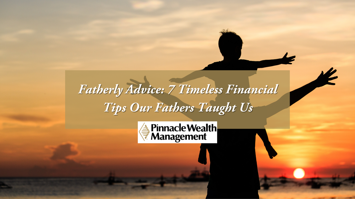 Fatherly Advice: 7 Timeless Financial Tips Our Fathers Taught Us