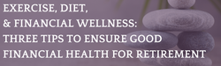 Exercise, Diet, and Financial Wellness - Ensure You're in Good Financial Health for Retirement