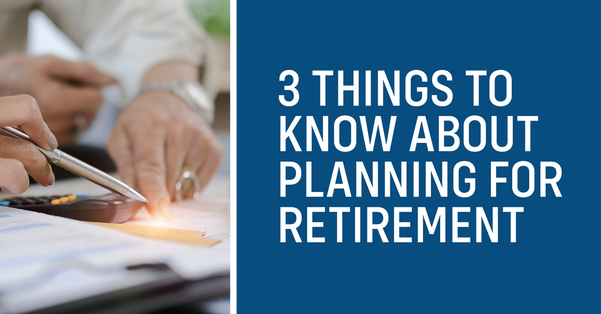 Three Things to Know about Planning for Retirement