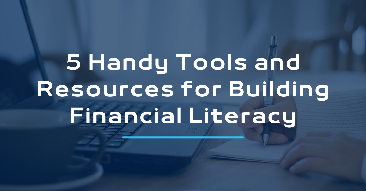 5 Handy Tools and Resources for Building Financial Literacy