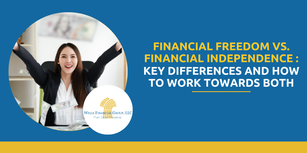 Financial Freedom vs. Financial Independence: Key Differences and How to Work Towards Both