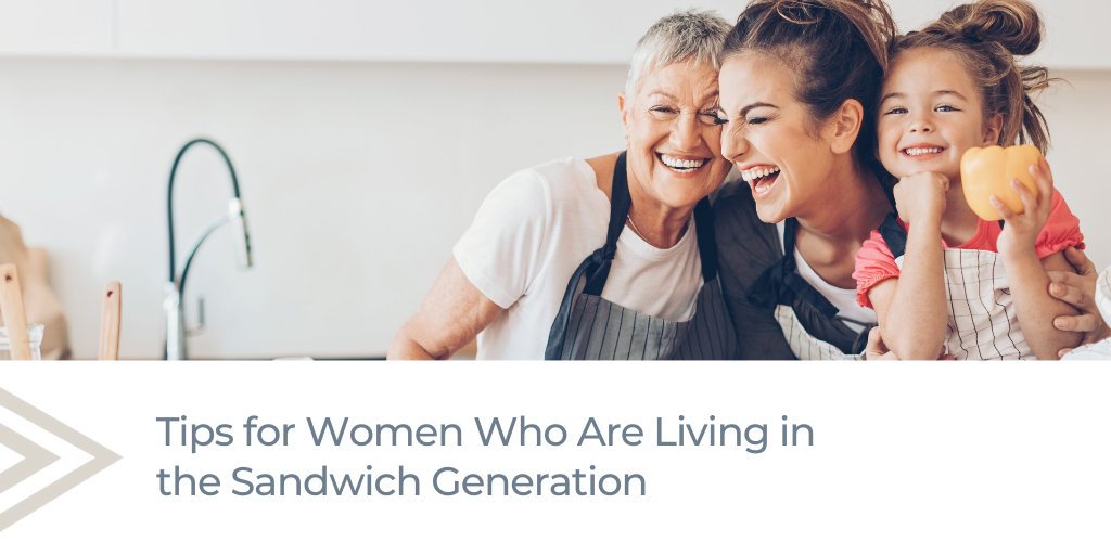 Tips for Women Who Are Living in the Sandwich Generation