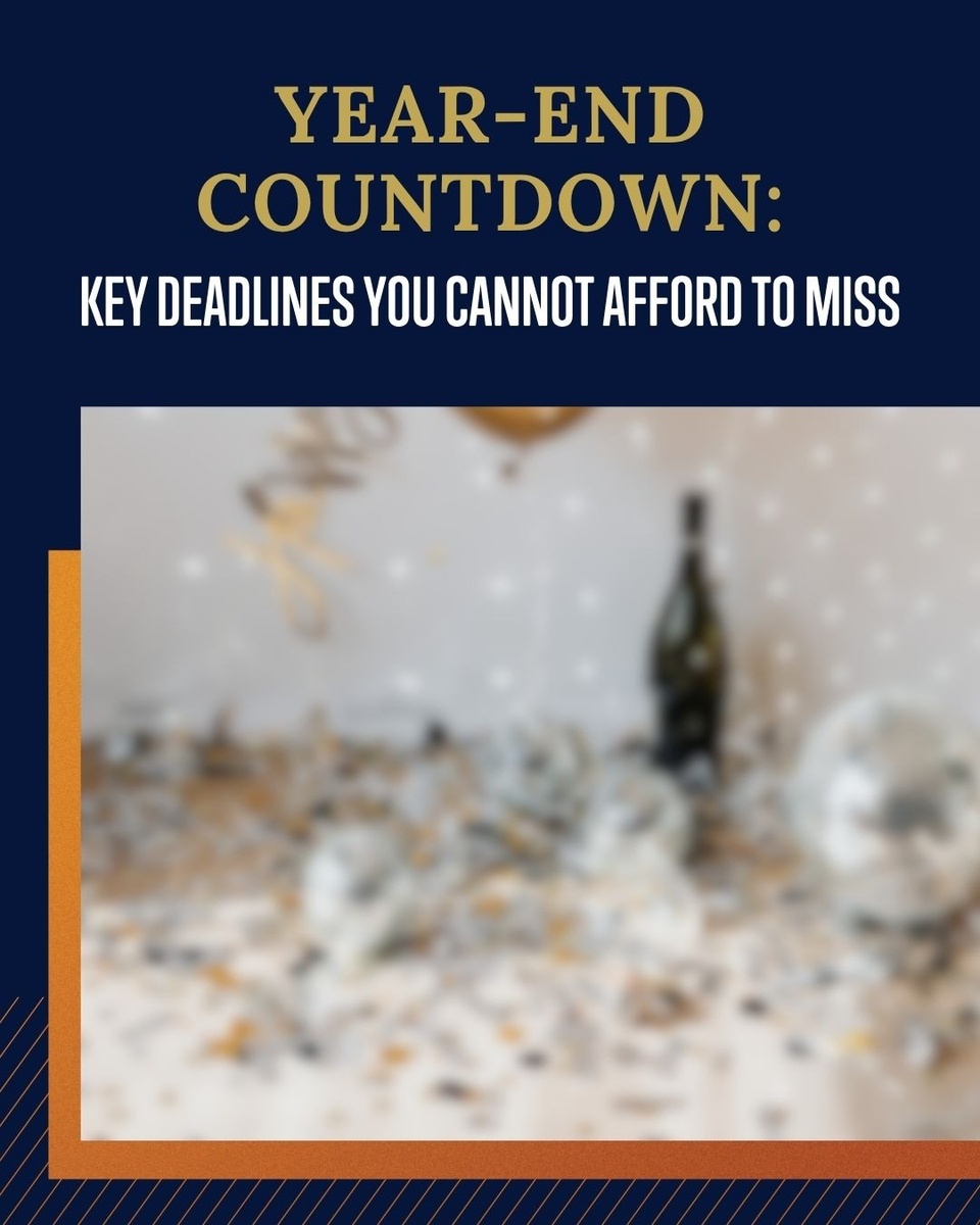 Year-End Countdown: Key Deadlines You Cannot Afford to Miss