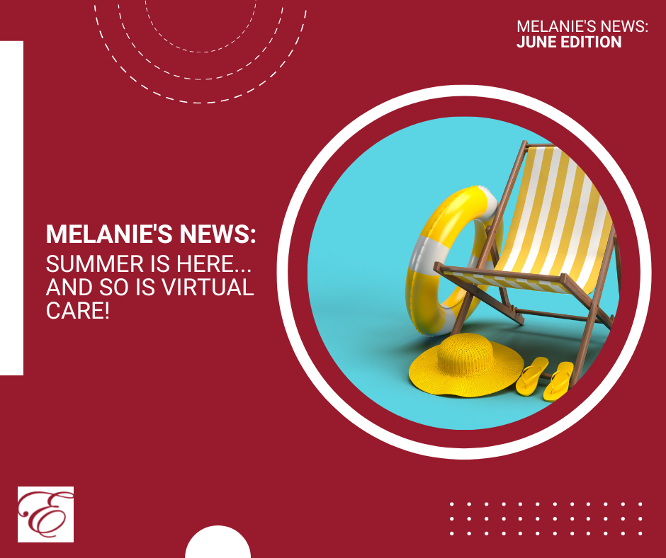 Melanie's News: Summer Is Here...And So Is Virtual Care