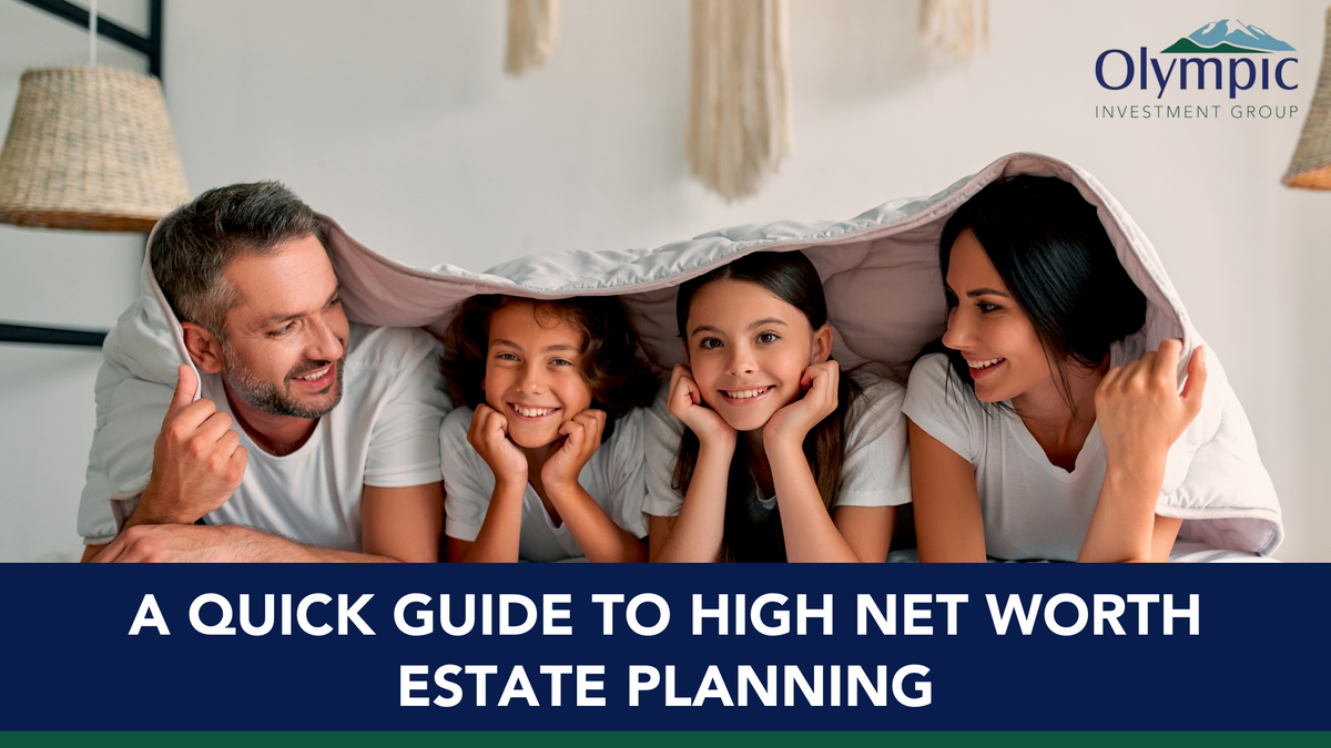 A Quick Guide to Estate Planning for Those With High Net Worth