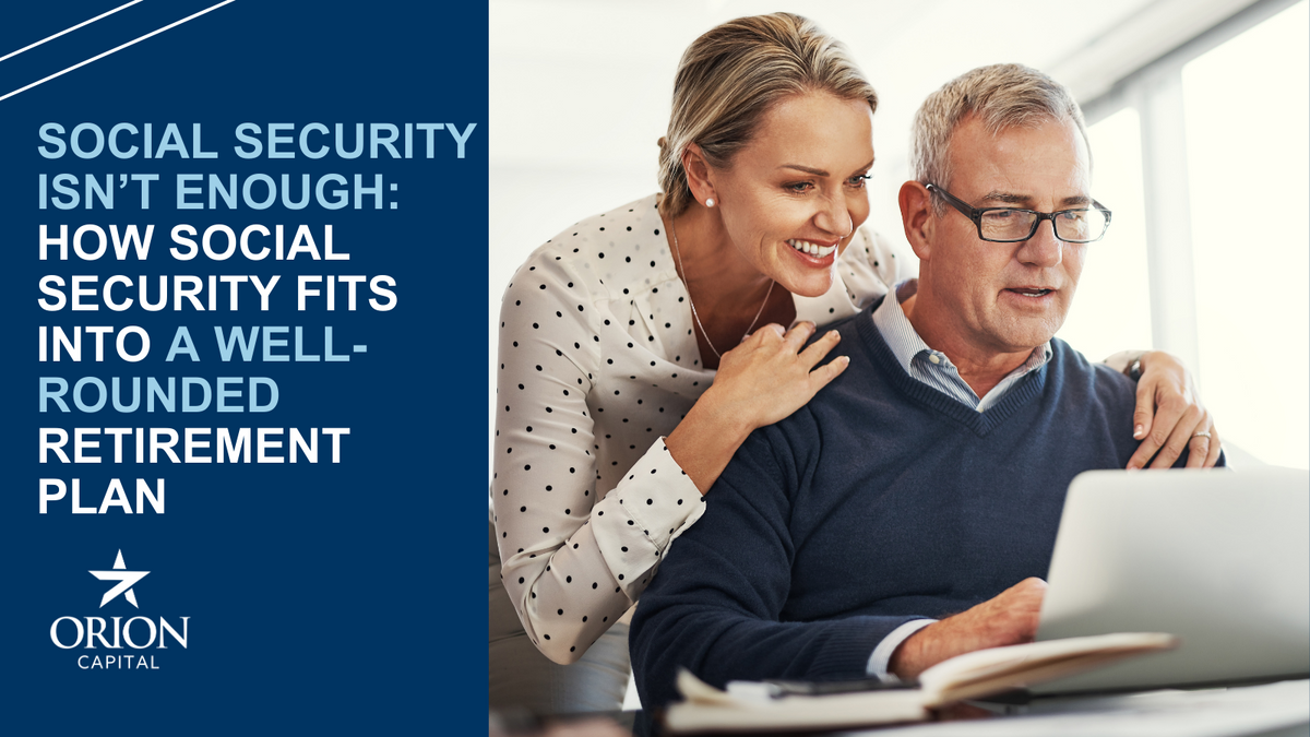 Social Security Isn’t Enough: How Social Security Fits into a Well-Rounded Retirement Plan