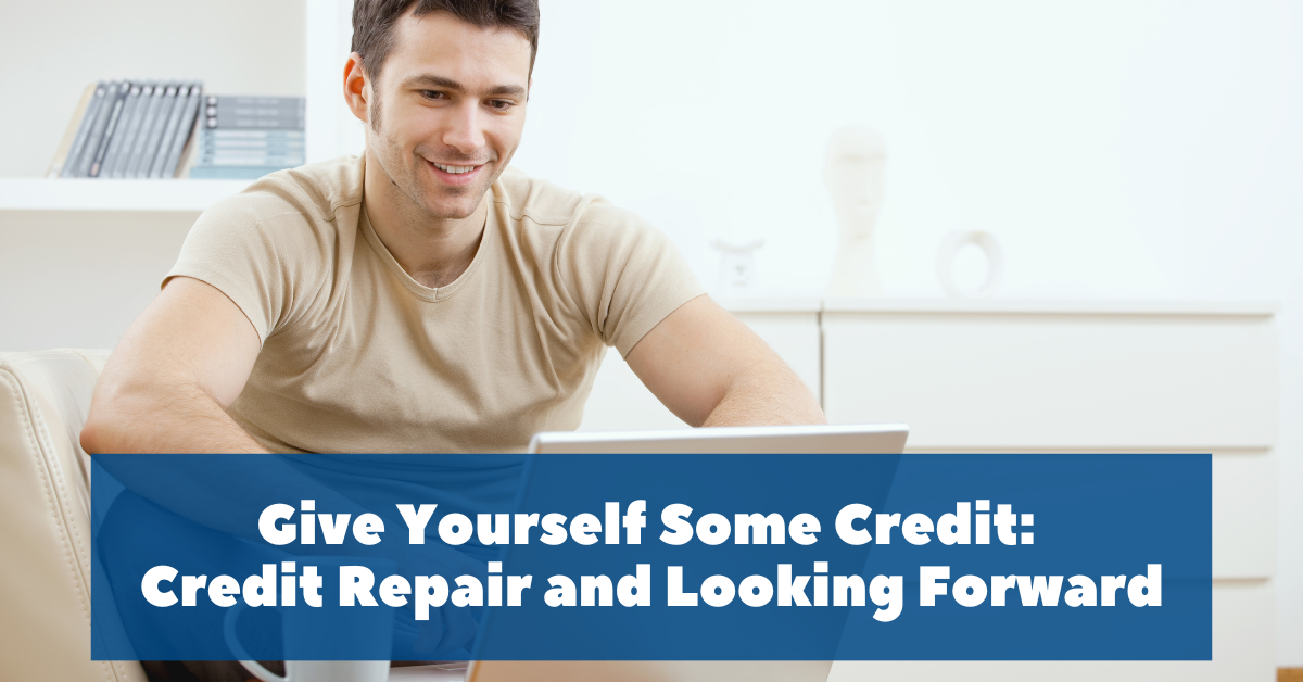 Give Yourself Some Credit: Credit Repair and Looking Forward