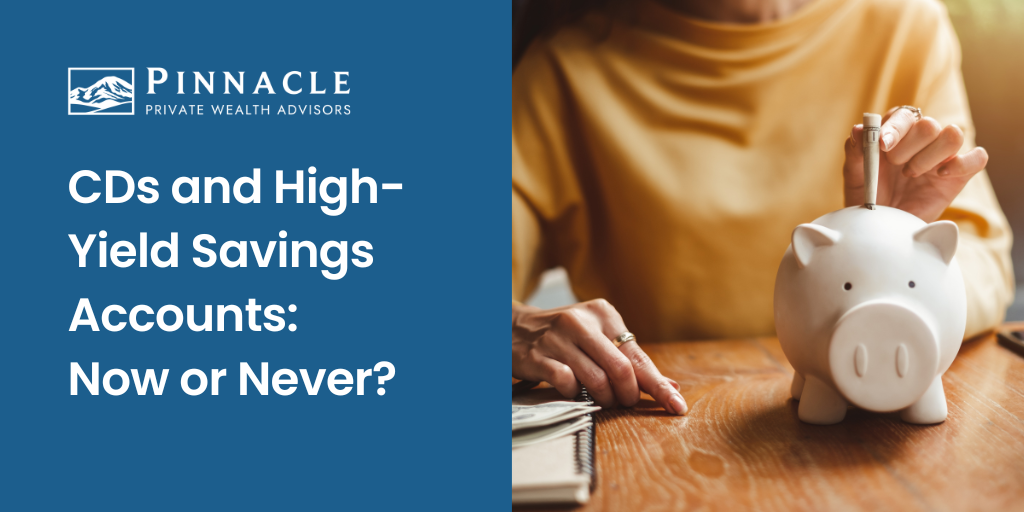 CDs and High-Yield Savings Accounts: Now or Never?