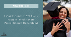 A Quick Guide to 529 Plans: Facts vs. Myths Every Parent Should Understand