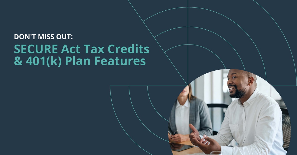 Don't Miss Out: SECURE Act Tax Credits & 401(k) Plan Features