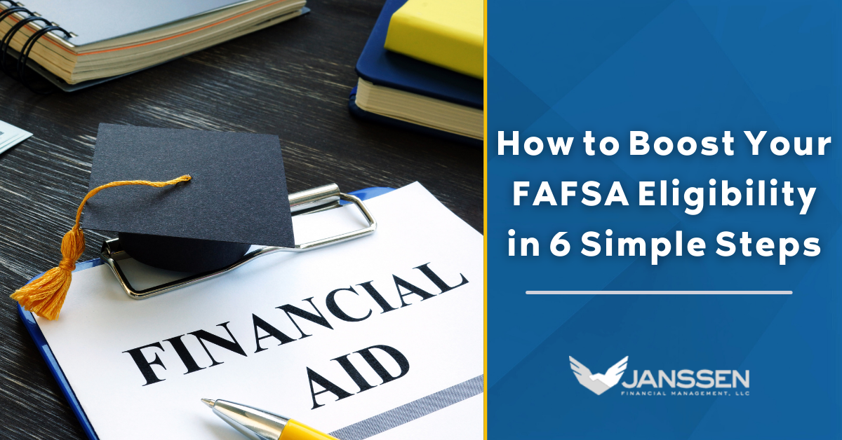 How to Boost Your FAFSA Eligibility in 6 Simple Steps