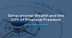 Generational Wealth and the Gift of Financial Freedom