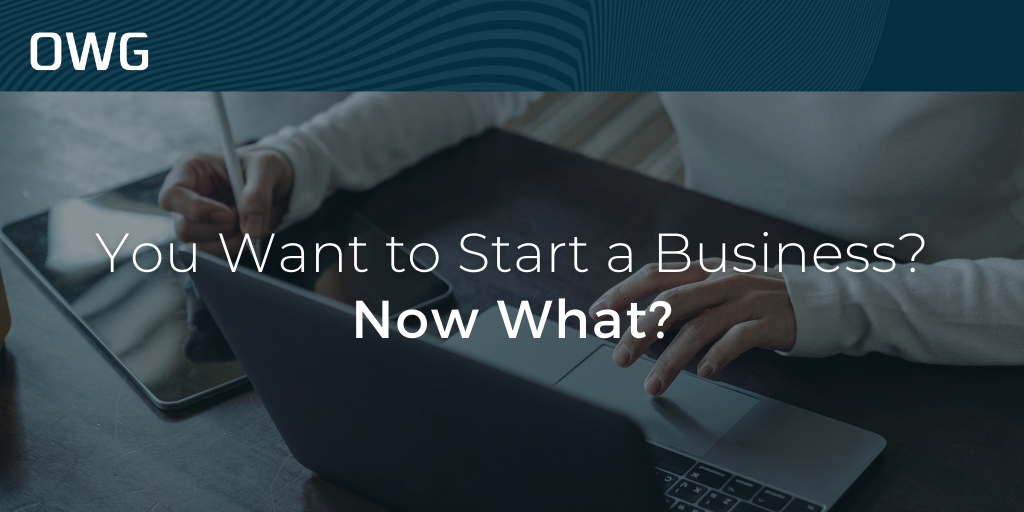 You want to start a business? Now what?